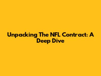 Unpacking The NFL Contract: A Deep Dive