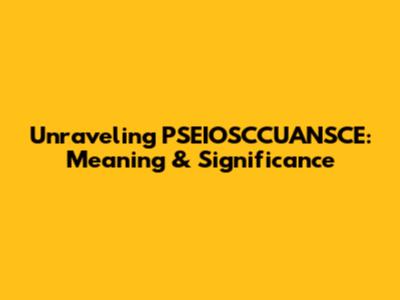 Unraveling PSEIOSCCUANSCE: Meaning & Significance