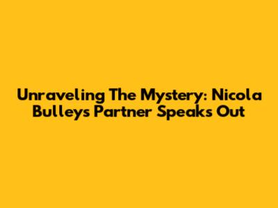 Unraveling The Mystery: Nicola Bulley's Partner Speaks Out