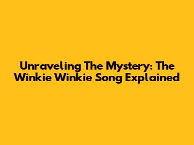 Unraveling The Mystery: The Winkie Winkie Song Explained