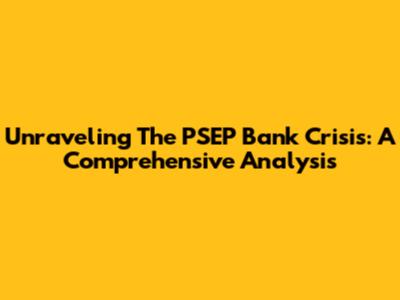 Unraveling The PSEP Bank Crisis: A Comprehensive Analysis