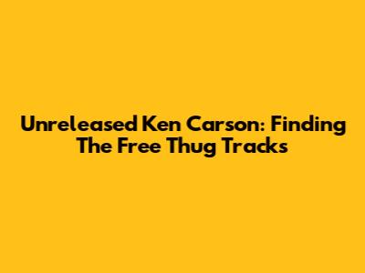 Unreleased Ken Carson: Finding The Free Thug Tracks
