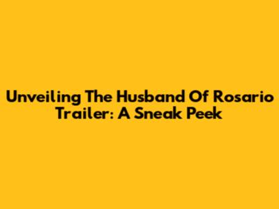 Unveiling 'The Husband Of Rosario' Trailer: A Sneak Peek