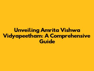 Unveiling Amrita Vishwa Vidyapeetham: A Comprehensive Guide