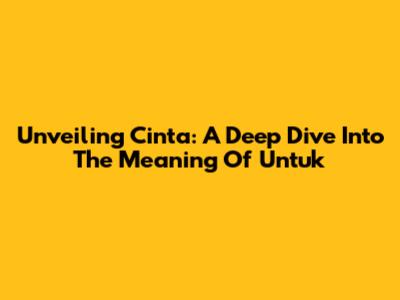 Unveiling Cinta: A Deep Dive Into The Meaning Of 'Untuk'