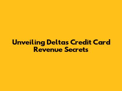 Unveiling Delta's Credit Card Revenue Secrets
