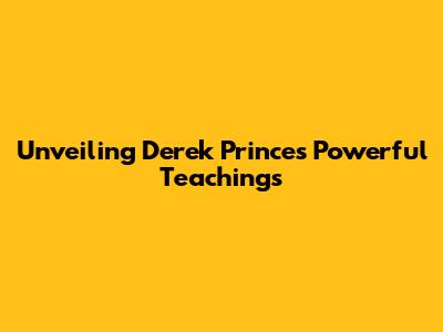 Unveiling Derek Prince's Powerful Teachings