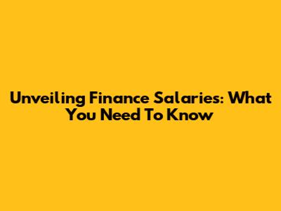 Unveiling Finance Salaries: What You Need To Know