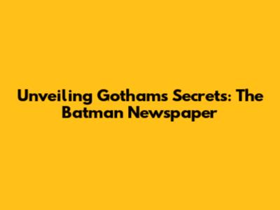 Unveiling Gotham's Secrets: The Batman Newspaper