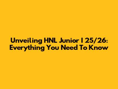 Unveiling HNL Junior I 25/26: Everything You Need To Know