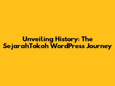 Unveiling History: The SejarahTokoh WordPress Journey
