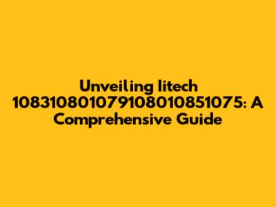 Unveiling Iitech 108310801079108010851075: A Comprehensive Guide