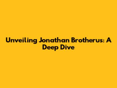 Unveiling Jonathan Brotherus: A Deep Dive