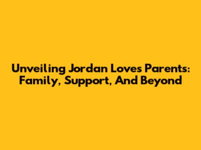 Unveiling Jordan Love's Parents: Family, Support, And Beyond