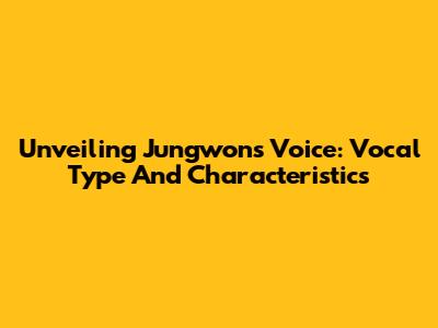 Unveiling Jungwon's Voice: Vocal Type And Characteristics