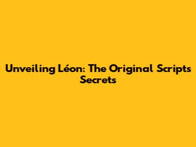 Unveiling Léon: The Original Script's Secrets
