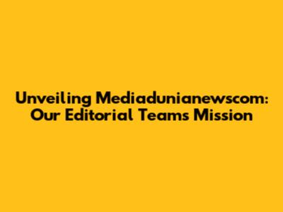 Unveiling Mediadunianewscom: Our Editorial Team's Mission