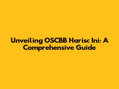Unveiling OSCBB Harisc Ini: A Comprehensive Guide