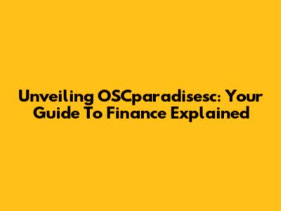 Unveiling OSCparadisesc: Your Guide To Finance Explained