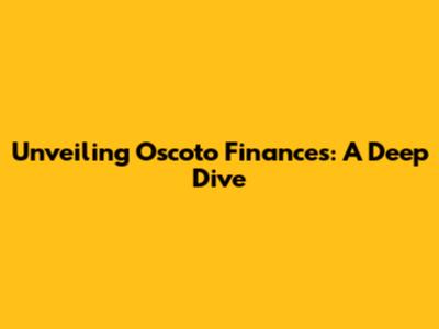 Unveiling Oscoto Finances: A Deep Dive