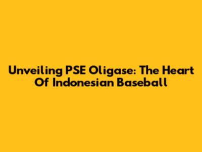 Unveiling PSE O'ligase: The Heart Of Indonesian Baseball