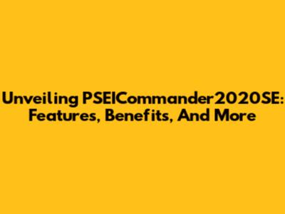 Unveiling PSEICommander2020SE: Features, Benefits, And More