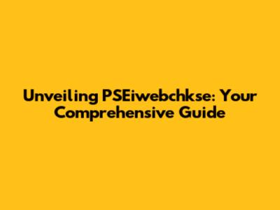 Unveiling PSEiwebchkse: Your Comprehensive Guide