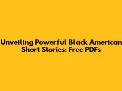 Unveiling Powerful Black American Short Stories: Free PDFs