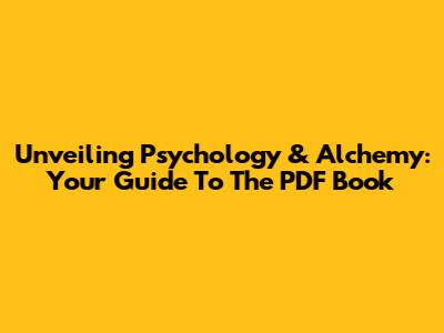 Unveiling Psychology & Alchemy: Your Guide To The PDF Book