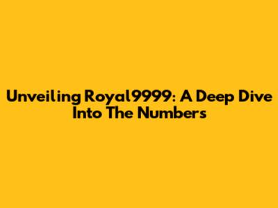 Unveiling Royal9999: A Deep Dive Into The Numbers