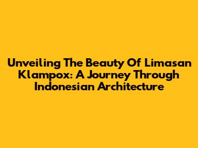 Unveiling The Beauty Of Limasan Klampox: A Journey Through Indonesian Architecture