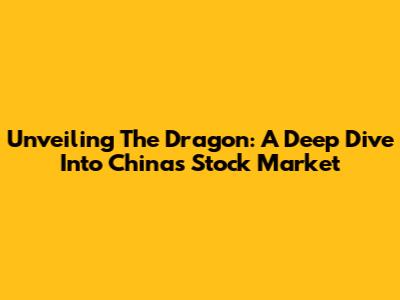 Unveiling The Dragon: A Deep Dive Into China's Stock Market