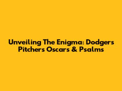 Unveiling The Enigma: Dodgers Pitcher's Oscars & Psalms