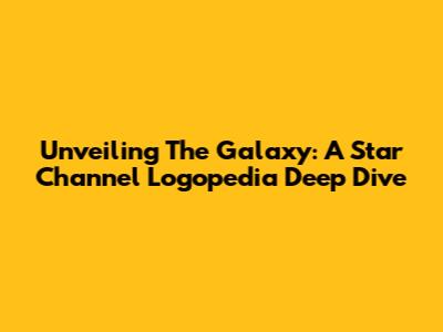 Unveiling The Galaxy: A Star Channel Logopedia Deep Dive