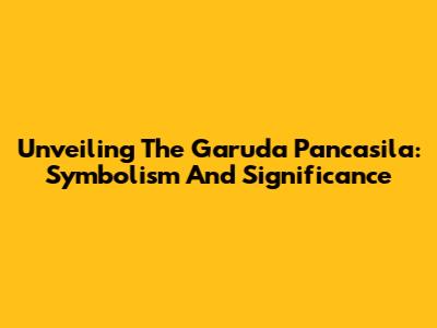 Unveiling The Garuda Pancasila: Symbolism And Significance