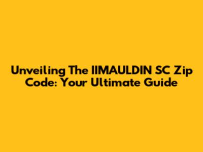 Unveiling The IIMAULDIN SC Zip Code: Your Ultimate Guide