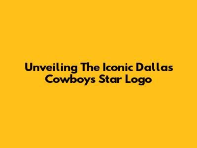 Unveiling The Iconic Dallas Cowboys Star Logo