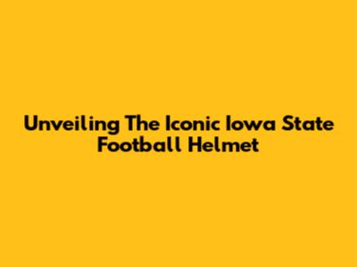 Unveiling The Iconic Iowa State Football Helmet