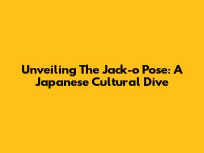 Unveiling The Jack-o' Pose: A Japanese Cultural Dive