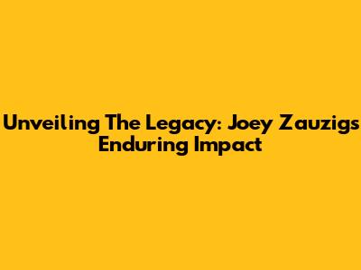 Unveiling The Legacy: Joey Zauzig's Enduring Impact
