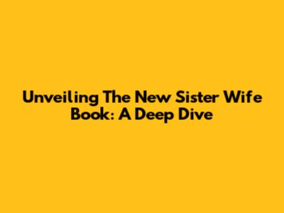 Unveiling The New Sister Wife Book: A Deep Dive