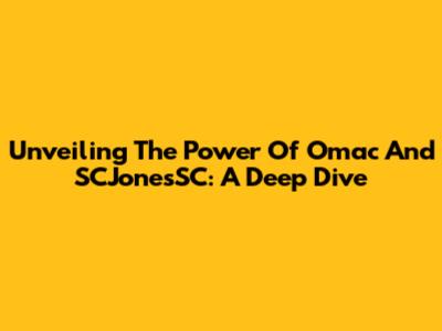 Unveiling The Power Of Omac And SCJonesSC: A Deep Dive