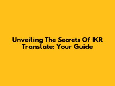 Unveiling The Secrets Of IKR Translate: Your Guide
