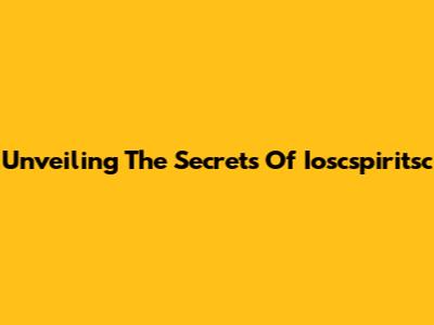 Unveiling The Secrets Of Ioscspiritsc