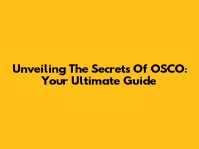 Unveiling The Secrets Of OSCO: Your Ultimate Guide