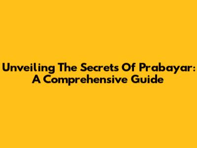 Unveiling The Secrets Of Prabayar: A Comprehensive Guide