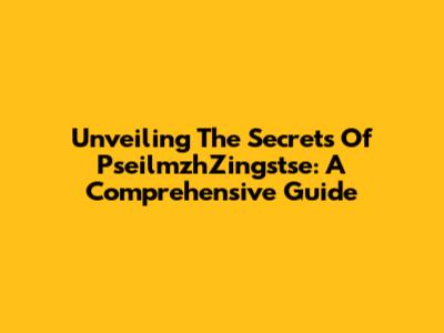 Unveiling The Secrets Of PseilmzhZingstse: A Comprehensive Guide