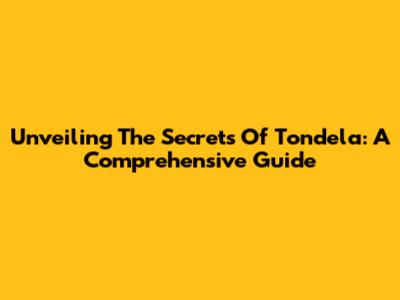 Unveiling The Secrets Of Tondela: A Comprehensive Guide