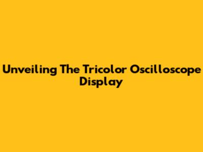 Unveiling The Tricolor Oscilloscope Display