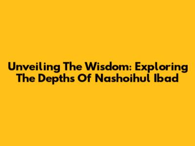 Unveiling The Wisdom: Exploring The Depths Of Nashoihul Ibad